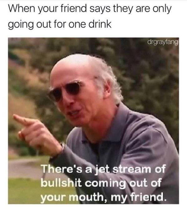 Have You Ever Been So Drunk...?